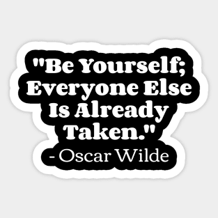 "Be yourself; everyone else is already taken." - Oscar Wilde Sticker